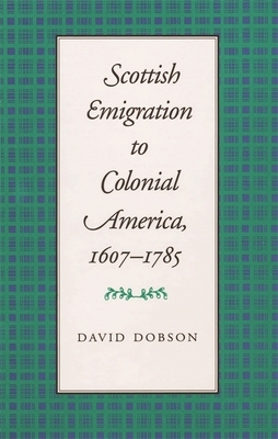 Scottish Emigration to Colonial America, 1607-1785 by David Dobson