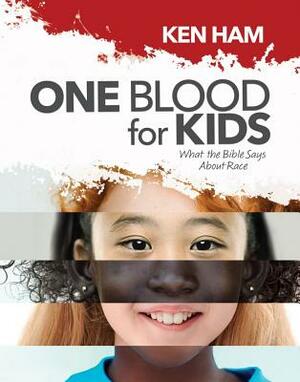 One Blood for Kids: What the Bible Says about Race by Ken Ham