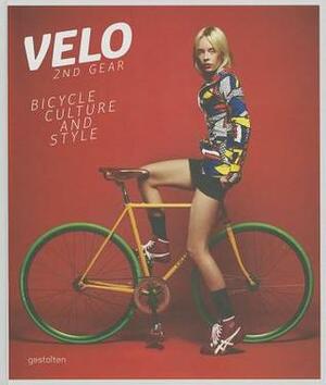 Velo 2nd Gear: Bicycle Culture and Style by Robert Klanten, Sven Ehmann