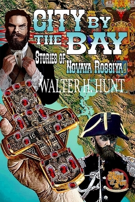 City by the Bay: Stories of Novaya Rossiya by Walter H. Hunt
