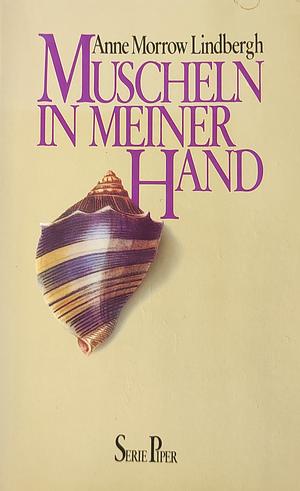 Muscheln in meiner Hand: e. Antwort auf d. Konflikte unseres Daseins by Anne Morrow Lindbergh