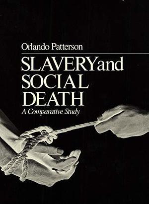 Slavery and Social Death: A Comparative Study, With a New Preface by Orlando Patterson, Orlando Patterson