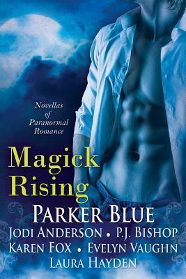 Magick Rising by Karen Fox, Parker Blue, Laura Hayden