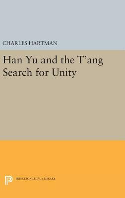 Han Yu and the t'Ang Search for Unity by Charles Hartman