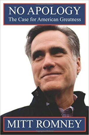 No Apology: The Case for American Greatness by Mitt Romney