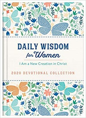 Daily Wisdom for Women 2020 Devotional Collection: I Am a New Creation in Christ by Barbour Staff