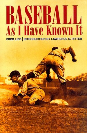 Baseball As I Have Known It by Fred Lieb, Lawrence S. Ritter