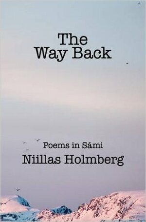 The Way Back: Poems in Sámi by Niillas Holmberg