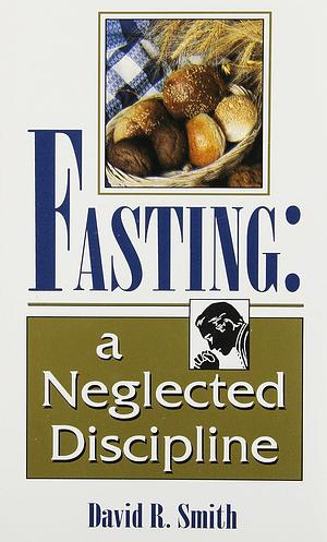 Fasting-Neglected Discipline by D. Smith