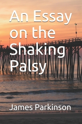 An Essay on the Shaking Palsy by James Parkinson