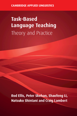 Task-Based Language Teaching: Theory and Practice by Rod Ellis, Shaofeng Li, Peter Skehan