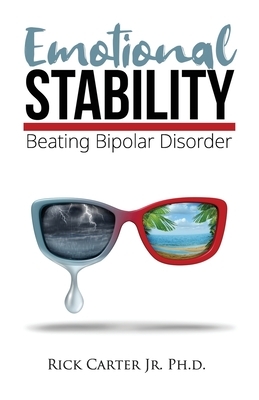 Emotional Stability: Beating Bipolar Disorder by Rick Carter
