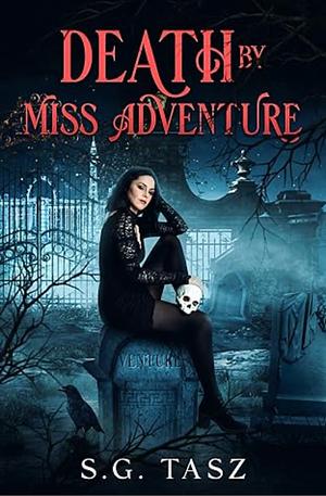 Death by Miss Adventure: A Magically Mysterious Urban Fantasy Adventure by S.G. Tasz