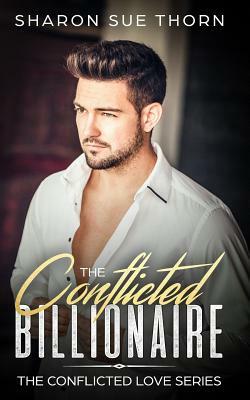 The Conflicted Billionaire by Sharon Sue Thorn