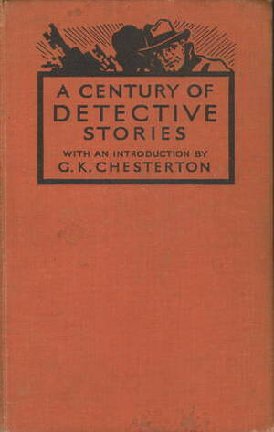 A Century of Detective Stories by Nellie Tom-Gallon, Earl Derr Biggers, Gilbert Frankau, Henry de Vere Stacpoole, R. Austin Freeman, J.S. Fletcher, Calder Wilson, Gavin Holt, Thomas Burke, Dorothy L. Sayers, C.E. Bechhofer Roberts, Alan Melville, G.R. Malloch, Ernest Bramah, Anthony Berkeley, Herbert Shaw, Leonard R. Grebble, Hulbert Footner, Agatha Christie, Mark Twain, Wilkie Collins, Mrs. Henry Wood, Anthony Marsden, H.C. Bailey, John Dickson Carr, George Goodchild, G. D. H. Cole, G.K. Chesterton, P.A. Kummer, William Fryer Harvey, Henry Wade, Edgar Allan Poe, E. Phillips Oppenheim, H.S. Harrison, J.D. Beresford, Edgar Wallace, Milward Kennedy, Margaret Cole, Selwyn Jepson, Eden Phillpotts, Mrs. Belloc Lowdness, J.J. Bell, Christopher Bush, E.C. Bentley, Frank King, Freeman Wills Crofts