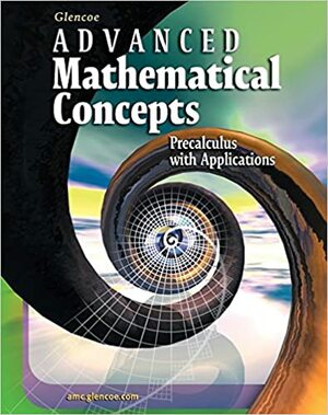 Advanced Mathematical Concepts: Precalculus with Application by Melissa S. McClure, Gilbert J. Cuevas, Berchie Holliday