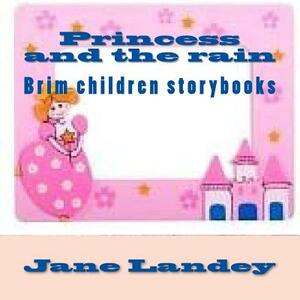 Princess and the rain: Brim children storybooks by Jane Landey