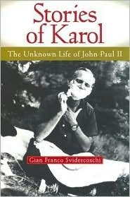 Stories Of Karol: The Unknown Life Of John Paul Ii by Gian Franco Svidercoschi