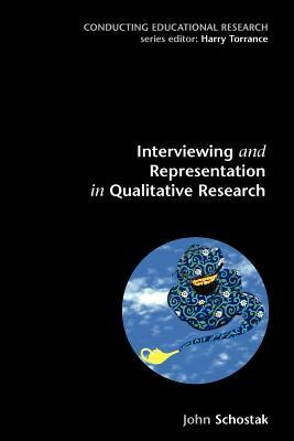 Interviewing and Representation in Qualitative Research by John Schostak