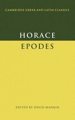 Horace: Epodes by Horace Horace, David Mankin, Horace