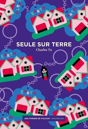 Seule sur Terre by Charles Yu, Charles Yu