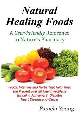 Natural Healing Foods by Pamela Young