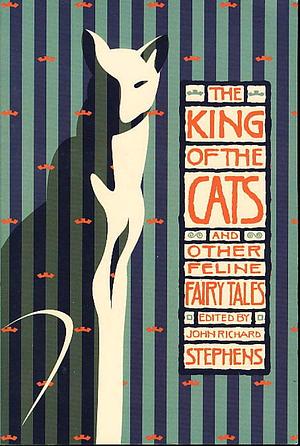 King of the Cats: And Other Feline Fairy Tales by John Richard Stephens