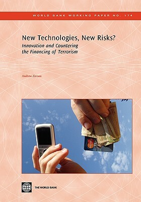 New Technologies, New Risks?: Innovation and Countering the Financing of Terrorism by Andrew Zerzan