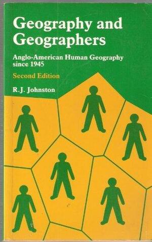 Geography and geographers: Anglo-American human geography since 1945 by Ronald John Johnston
