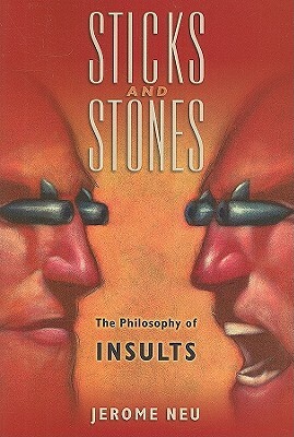 Sticks and Stones: The Philosophy of Insults by Jerome Neu