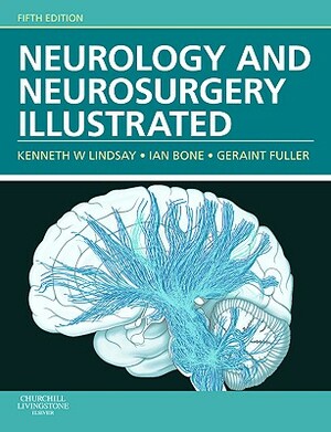 Neurology and Neurosurgery Illustrated by Ian Bone, Kenneth W. Lindsay, Geraint Fuller