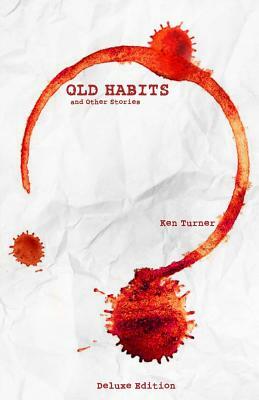 Old Habits and Other Stories: Deluxe Edition by Ken Turner