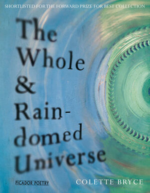 The Whole & Rain-domed Universe by Colette Bryce
