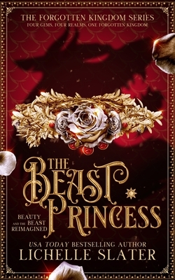 The Beast Princess: Beauty and the Beast Reimagined by Lichelle Slater