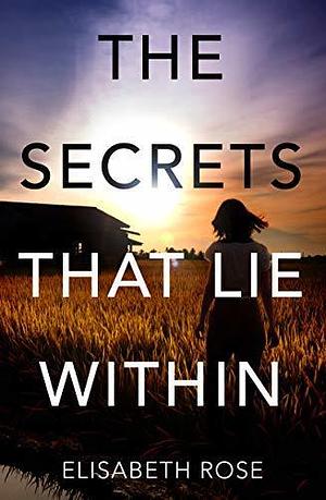 The Secrets that Lie Within by Elisabeth Rose, Elisabeth Rose