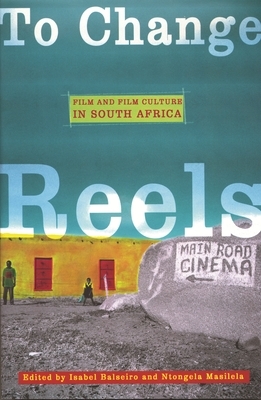To Change Reels: Film and Culture in South Africa by 