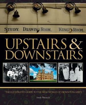 Upstairs & Downstairs: The Illustrated Guide to the Real World of Downton Abbey by Sarah Warwick