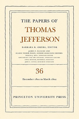 The the Papers of Thomas Jefferson, Volume 36: 1 December 1801 to 3 March 1802 by Thomas Jefferson