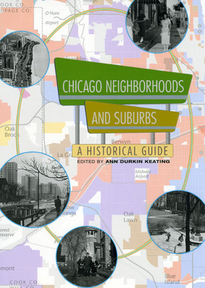 Chicago Neighborhoods and Suburbs: A Historical Guide by Ann Durkin Keating