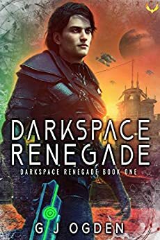 Darkspace Renegade by G.J. Ogden