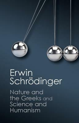 Nature and the Greeks' and 'Science and Humanism by Erwin Schrödinger
