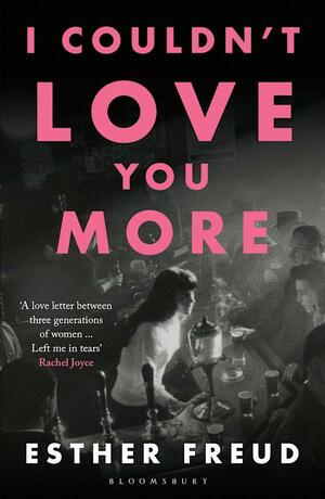 I Couldn't Love You More by Esther Freud