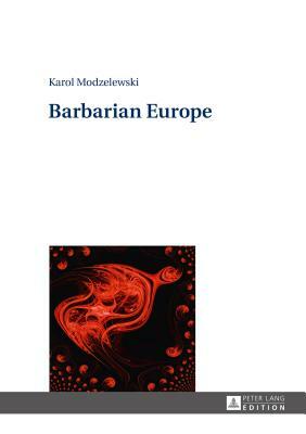 Barbarian Europe by Karol Modzelewski