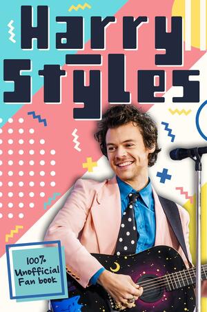 Harry Styles: The Ultimate Fan Book by Emily Hibbs