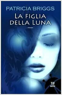 La figlia della luna by Patricia Briggs