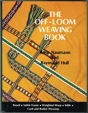 The Off-Loom Weaving Book by Rose Naumann