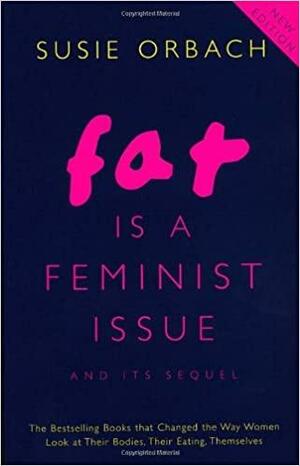 Fat is a Feminist Issue: The Anti-diet Guide for Women + Fat is a Feminist Issue II by Susie Orbach