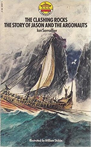 The Clashing Rocks: The Story of Jason and the Argonauts by Ian Serraillier