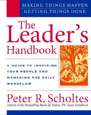 The Leader's Handbook: Making Things Happen, Getting Things Done by Peter R. Scholtes