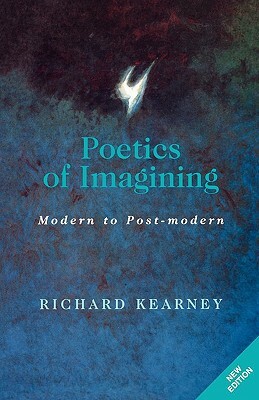 Poetics of Imagining: Modern and Post-Modern by Richard Kearney